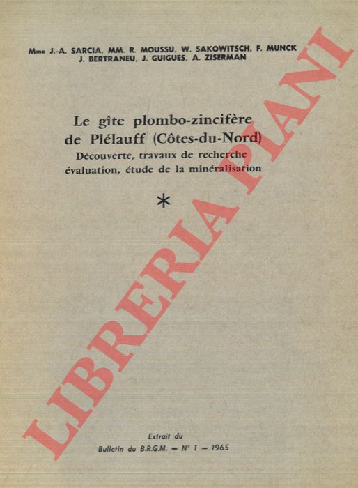 SARCIA J.A. - MOUSSU R. - SAKOWITSCH W. - MUNCK F. - BERTRANEU J. - GUIGUES J. - ZISERMAN A. - - Le gite plombo-zincifre de Pllauff (Cotes-du-Nord). Dcouverte, travaux de recherche, valuation, tude de la minralisation.