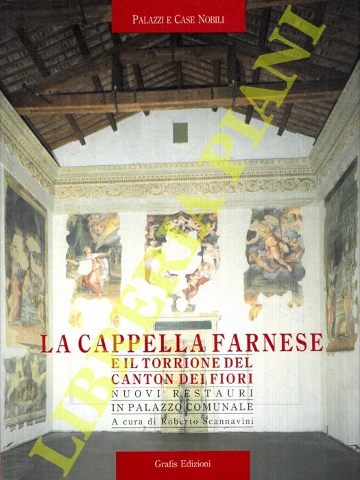 (SCANNAVINI Roberto) - - La Cappella Farnese e il Torrione del Canton dei Fiori. Nuovi restauri in Palazzo Comunale.