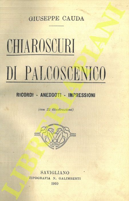 CAUDA Giuseppe - - Chiaroscuri di palcoscenico. Ricordi - Aneddoti - Impressioni.