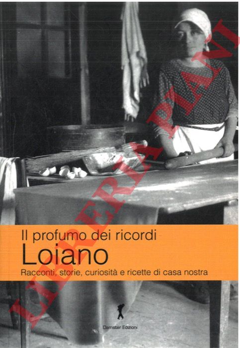 (CARPANI Patrizia - BRENTANI Katia) - - Loiano. Il profumo dei ricordi. Racconti, storie, curiosit di casa nostra.