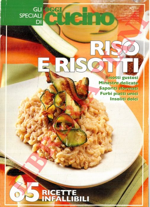 - - Riso e risotti. 65 ricette infallibili.