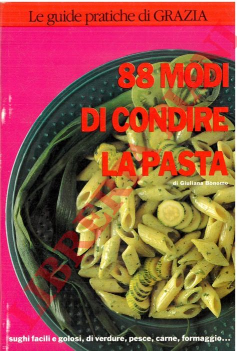 BONOMO Giuliana - - 88 modi di condire la pasta.