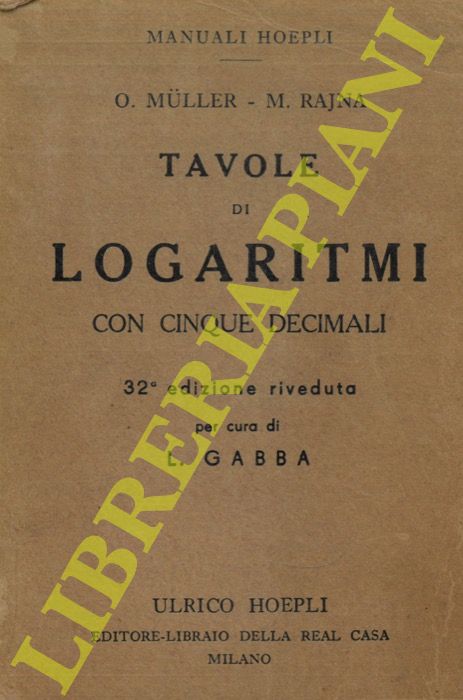 MULLER O(tto) - RAJNA M. - - Tavole di logaritmi con cinque decimali. 32a edizione riveduta per cura di Luigi Gabba.