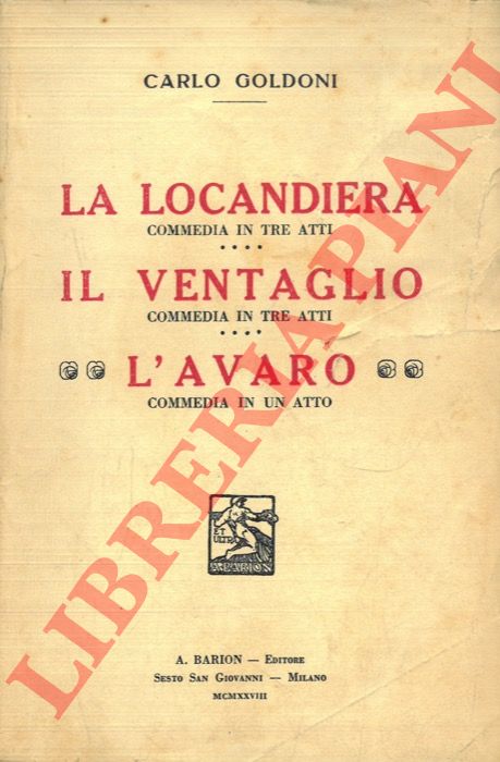 GOLDONI Carlo - - La locandiera. Commedia in tre atti - Il ventaglio. Commedia in tre atti - L'avaro. Commedia in un atto.