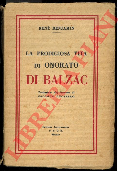 BENJAMIN Rene' - - La prodigiosa vita di Onorato di Balzac.