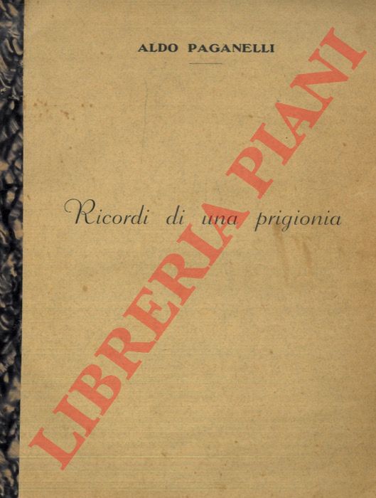 PAGANELLI Aldo - - Ricordi di una prigionia.