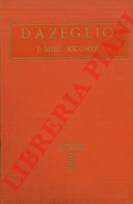 D'AZEGLIO Massimo - - I miei ricordi. Preceduti da uno studio di Marco Tabarrini intorno la vita e le opere dell'autore.