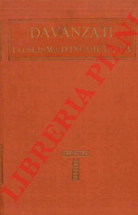 DAVANZATI Bernardo - - Lo scisma d'Inghilterra. Con un discorso di enrico Bindi intorno la vita e le opere dell'autore.
