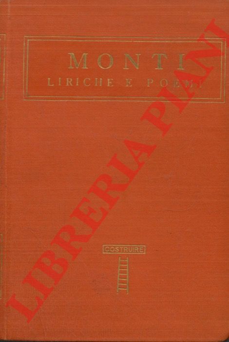 MONTI Vincenzo - - Liriche e poemi. Con la vita dell'autore scritta dal Maggi e il ritratto del MOnti di Pietro Giordani.