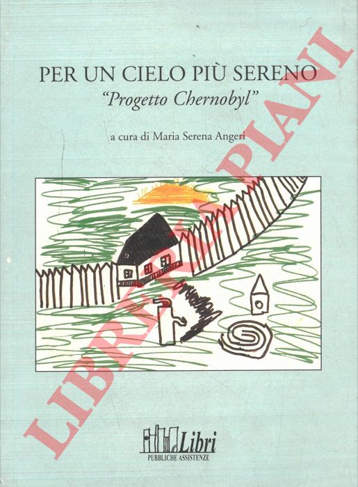 (ANGERI Maria Serena) - - Per un cielo pi sereno. 'Progetto Chernobyl'.