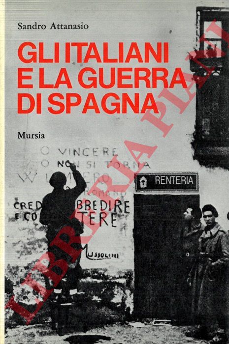 ATTANASIO Sandro - - Gli italiani e la guerra di Spagna.