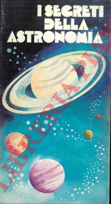 BOSCHETTI C. M. - FLEURIOT R. - RUSCONI F. - - I segreti della astronomia.