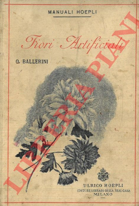 BALLERINI Ottorino - - Fiori artificiali. Manuale del fiorista.