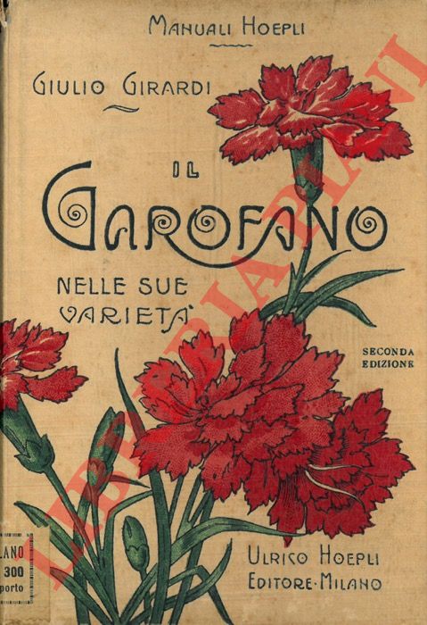 GIRARDI Giulio - - Il garofano (Dianthus) nelle sue variet. Coltura e propagazione di esso. Seconda edizione aumentata.