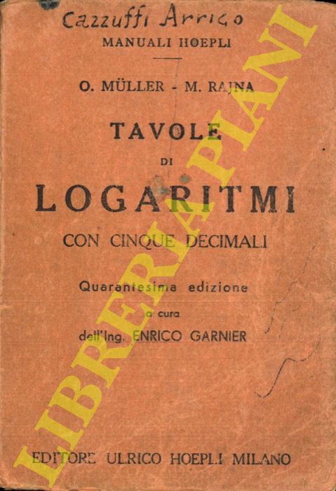 MULLER Otto - RAJNA Michele - - Tavole di logaritmi con cinque decimali. Quarantesima edizione a cura dell'Ing. Enrico Garnier.