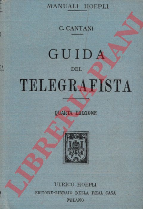 CANTANI Carlo - - Guida del telegrafista. Quarta edizione riveduta e corretta.