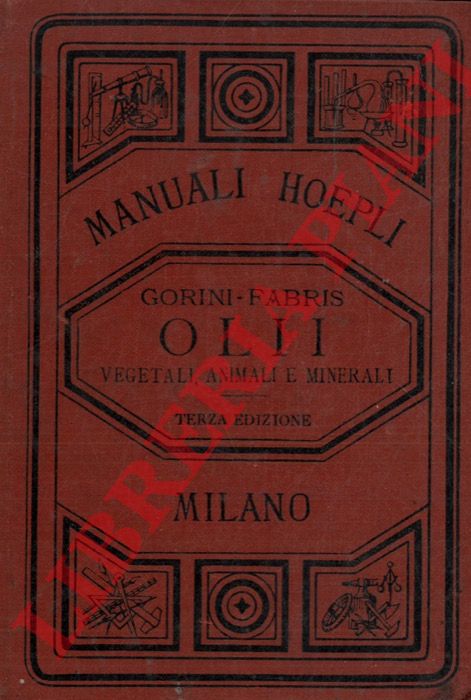 GORINI G(emello) - FABRIS G(uido) - - Olii vegetali, animali e minerali. Seconda edizione completamente rifatta..