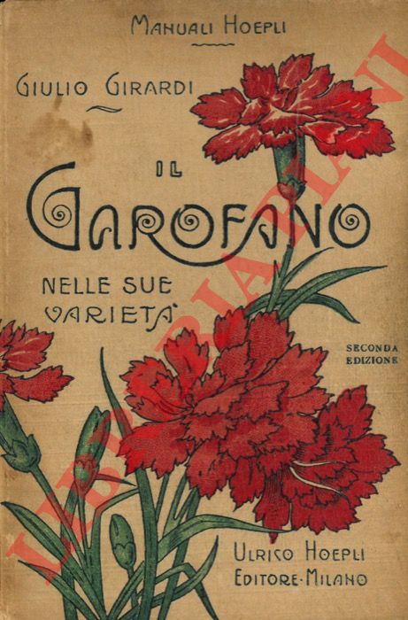 GIRARDI Giulio - - Il garofano (Dianthus) nelle sue variet. Coltura e propagazione di esso. Seconda edizione aumentata.