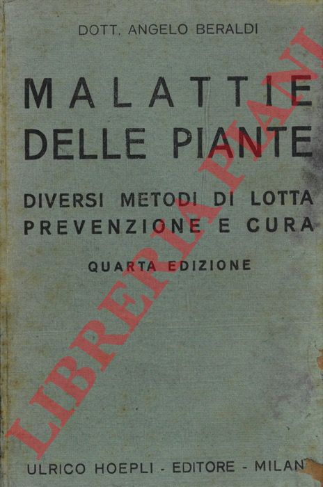 BERALDI Angelo - - Malattie delle piante. Diversi metodi di lotta prevenzione e cura. Quarta edizione aumentata di un indice sinottico delle malattie.