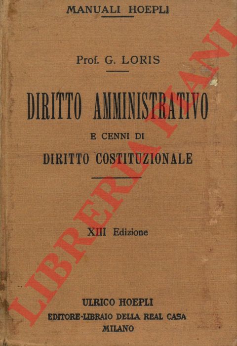 LORIS Giorgio - - Diritto amministrativo e cenni di diritto costituzionale. Giusta i programmi governativi ad uso degli Istituti Tecnici. XIII edizione riveduta, corretta ed ampliata.