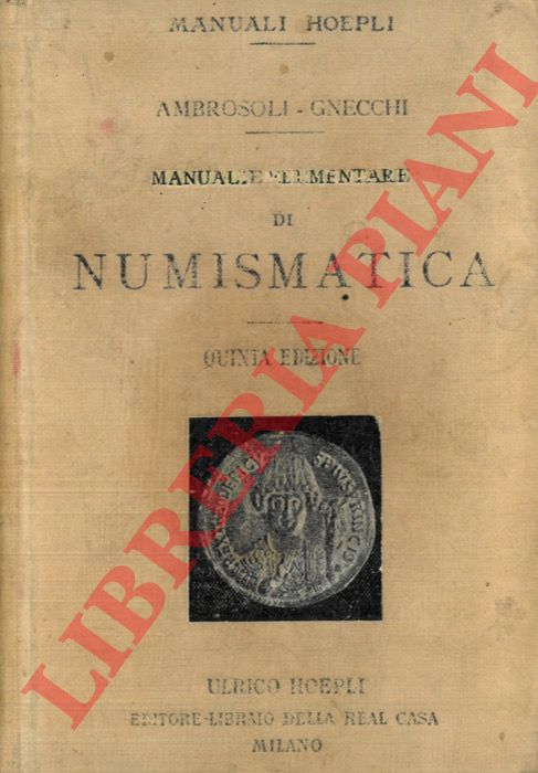 AMBROSOLI Solone - GNECCHI (Francesco) - - Manuale elementare di numismatica. Quinta edizione completamente rivista.