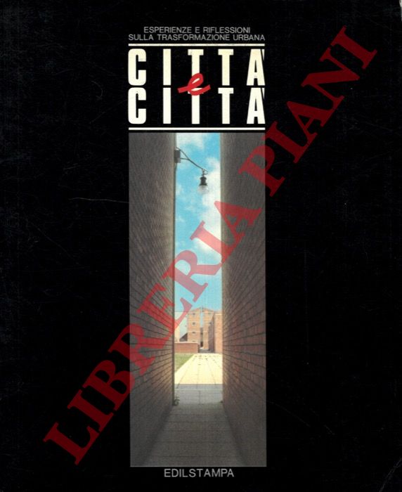 (MARTINI Alfredo - NANNERINI Giuseppe) - - Citt e citt. Esperienze e riflessioni sulla trasformazione urbana.