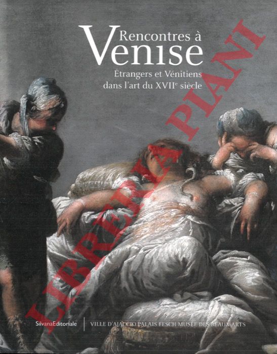 (BOREAN Linda - MASON Stefania) - - Rencontres  Venise. Etrangers et Vnitiens dans l'art du XVIIe sicle.
