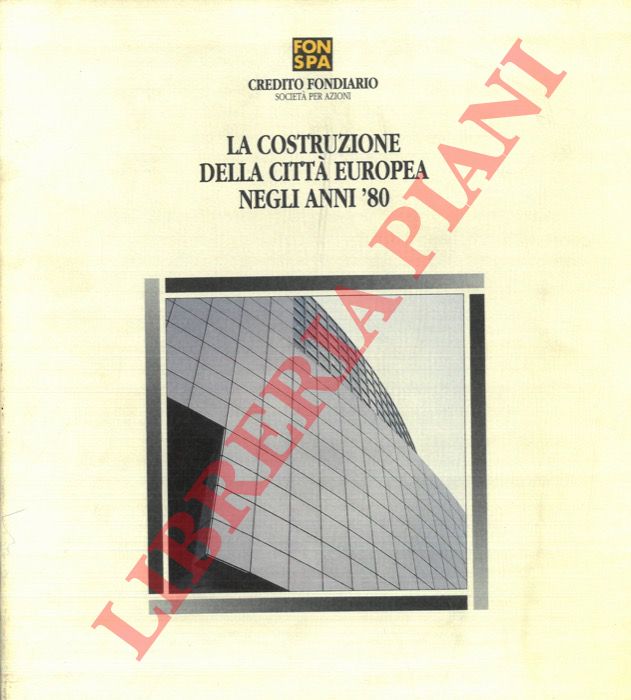 - - La costruzione della citt europea negli anni '80. Indagine su come sono cambiate 19 citt europee negli ultimi 10 anni. Volume I. Saggi. Volume II. Torino, Milano, Genova, Venezia, Bologna, Roma, Napoli, Bari, Palermo. Volume III. Glasgow, Londra, Amsterdam, Francoforte, Monaco, Bruxelles, Parigi, Lione, Madrid, Barcellona.