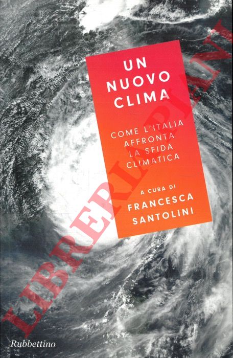 (SANTOLINI Francesca) - - Un nuovo clima. Come l'Italia affronta la crisi climatica.