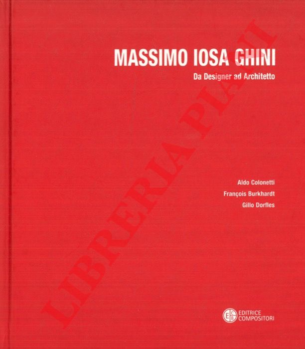COLONETTI Aldo - BURKHARDT Franois - DORFLES Gillo - - Massimo Iosa Ghini. Da designer ad architetto.