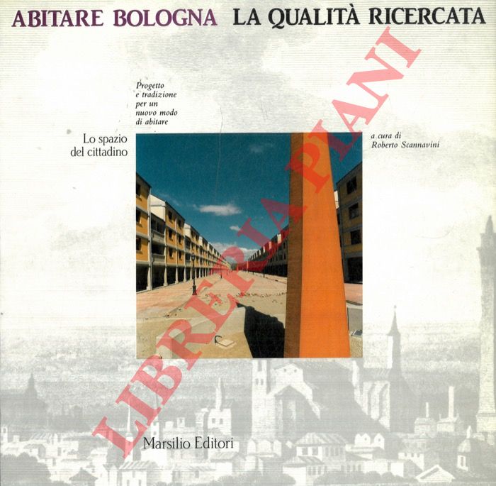(SCANNAVINI Roberto) - - Abitare Bologna. La qualit ricercata.