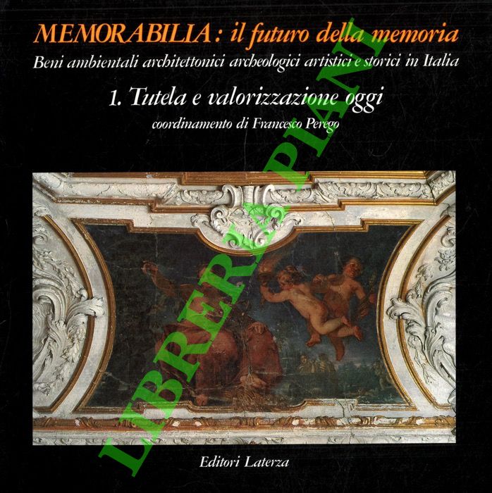 (PEREGO Francesco) - - Memorabilia: il futuro della memoria.  1. Tutela e valorizzazione oggi. 2. Il patrimonio vulnerato. 3. Laboratori per il progetto.