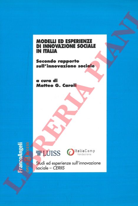 (CAROLI Matteo G.) - - Modelli ed esperienze di innovazione sociale in Italia. Secondo rapporto sull'innovazione sociale.
