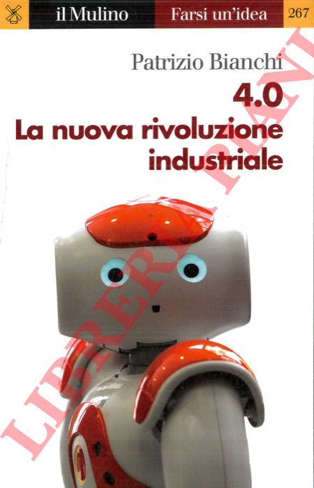 BIANCHI Patrizio - - 4.0 La nuova rivoluzione industriale.