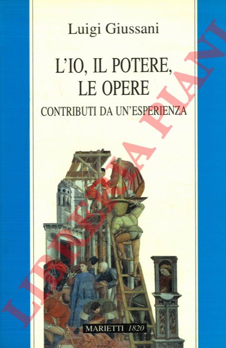 GIUSSANI Luigi - - L'io, il potere, le opere. Contributi da un'esperienza.