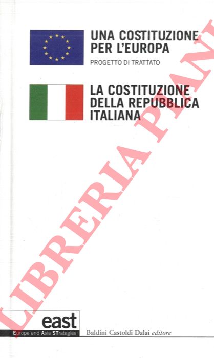 - - Una costituzione per l'Europa. Progetto di trattato. La Costituzione della Repubblica Italiana.