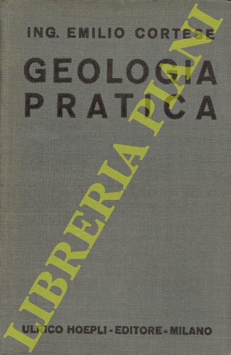 CORTESE Emilio - - Geologia pratica. Manuale per gli Ingegneri Italiani.