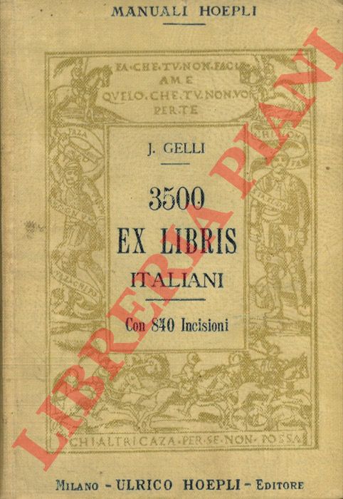 GELLI Jacopo - - 3500 ex libris italiani. Illustrati con 755 figure e da oltre 2000 motti, sentenze e divise che si leggono sugli stemmi e sugli ex-libris.