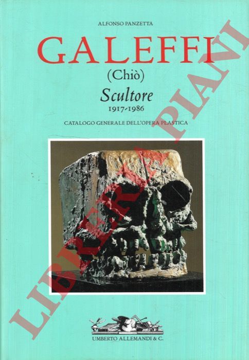 PANZETTA Alfonso - - Ernesto Galeffi (Chi) Scultore 1917-1986. Catalogo generale dell'opera plastica.