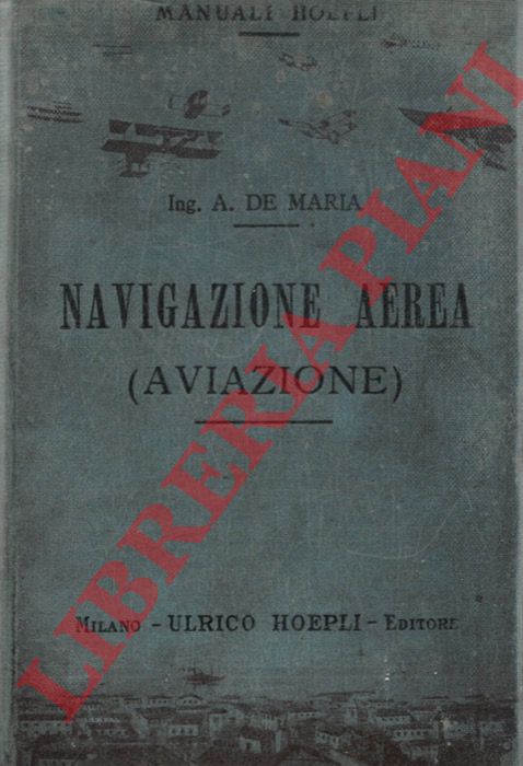 DE MARIA A(lemanno) - - Navigazione aerea (aviazione). Appendice: Biblioteca aeronautica.