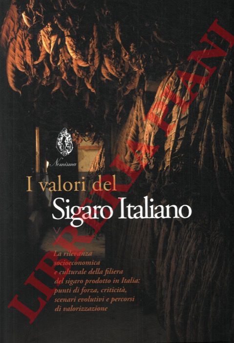 - - I valori del Sigaro Italiano. La rilevanza socioeconomica e culturale della filiera del sigaro prodotto in Italia: punti di forza, criticit, scenari evolutivi e percorsi di valorizzazione.