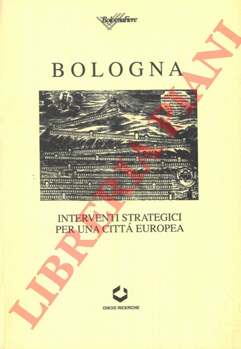 - - Bologna. Interventi strategici per una citt europea.