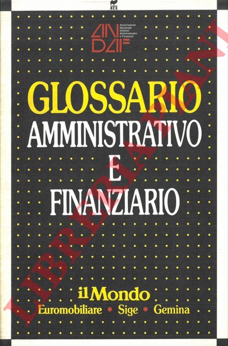 - - Glossario amministrativo e finanziario. Tutti i principali termini contabili, economici e finanziari.