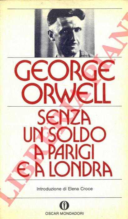 ORWELL George - - Senza un soldo a Parigi e a Londra.