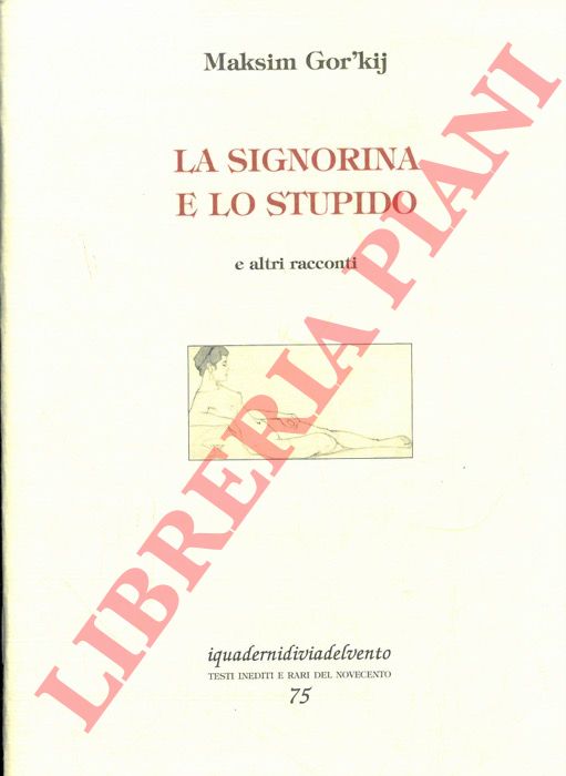GOR'KIJ Maksim - - La signorina e lo stupido e altri racconti.
