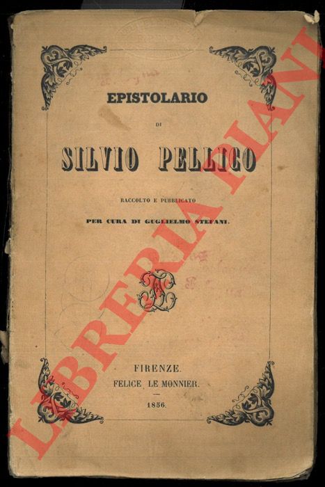 PELLICO Silvio - - Epistolario. Raccolto e pubblicato per cura di Guglielmo Stefani.