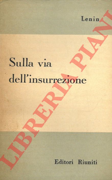 LENIN - - Sulla via dell'insurrezione.