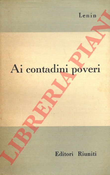 LENIN  - - Ai contadini poveri. Spiegazione per i contadini di ci che vogliono i socialdemocratici.