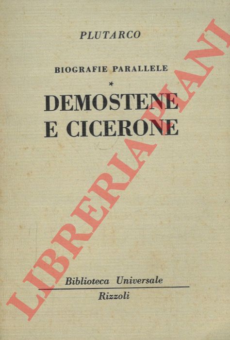 Plutarco - - Biografie parallele. Demostene e Cicerone.