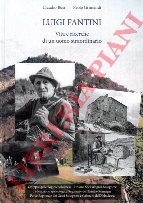 BUSI Claudio - GRIMANDI Paolo - - Luigi Fantini. Vita e ricerche di un uomo straordinario.